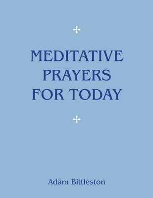 Adam Bittleston - Meditative Prayers for Today, Häftad
