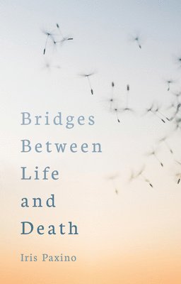 Iris Paxino - Bridges Between Life and Death, Häftad