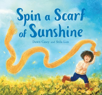 Dawn Casey - Spin a Scarf of Sunshine, Inbunden