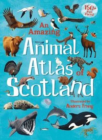 bokomslag An Amazing Animal Atlas of Scotland