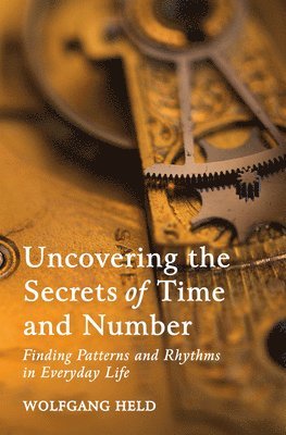 bokomslag Uncovering the Secrets of Time and Number