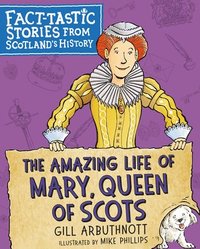 bokomslag The Amazing Life of Mary, Queen of Scots