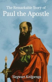 bokomslag The Remarkable Story of Paul the Apostle