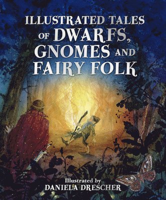 Illustrated Tales of Dwarfs, Gnomes and Fairy Folk
