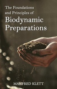 bokomslag The Foundations and Principles of Biodynamic Preparations