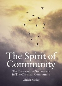 bokomslag The Spirit of Community: the Power of the Sacraments in The Christian Community