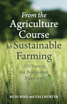 Rudi Bind, Ueli Hurter - From the Agriculture Course to Sustainable Farming, Häftad