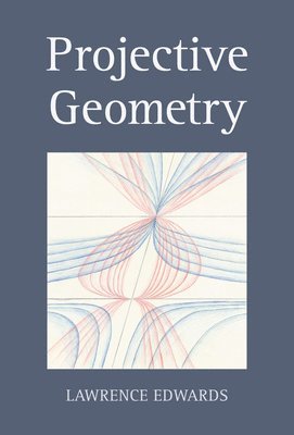 Lawrence Edwards - Projective Geometry, Häftad