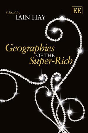 Iain Hay - Geographies of the Super-Rich, Häftad