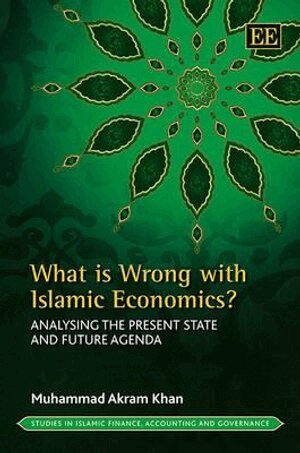 Muhammad Akram Khan - What is Wrong with Islamic Economics?, Inbunden