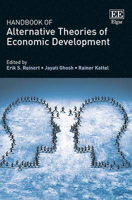 Erik S. Reinert, Jayati Ghosh, Rainer Kattel - Handbook of Alternative Theories of Economic Development, Inbunden