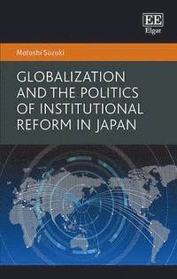 bokomslag Globalization and the Politics of Institutional Reform in Japan