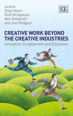 Greg Hearn, Ruth Bridgstock, Ben Goldsmith, Jess Rodgers - Creative Work Beyond the Creative Industries, Inbunden