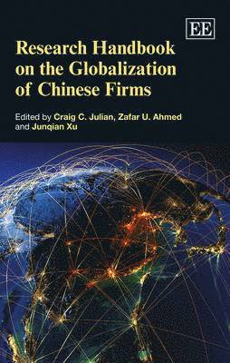 Craig C. Julian, Zafar U. Ahmed, Junqian Xu - Research Handbook on the Globalization of Chinese Firms, Inbunden