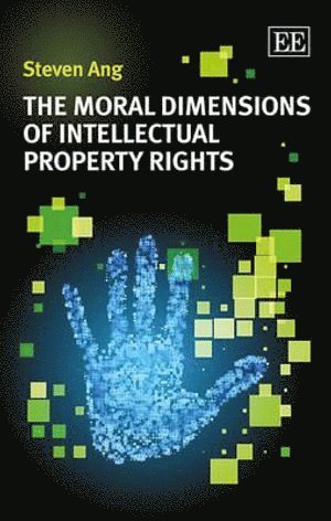 Steven Ang - Moral Dimensions of Intellectual Property Rights, Inbunden