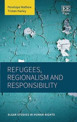 Penelope Mathew, Tristan Harley - Refugees, Regionalism and Responsibility, Inbunden