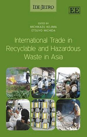 Michikazu Kojima, Etsuyo Michida - International Trade in Recyclable and Hazardous Waste in Asia, Inbunden