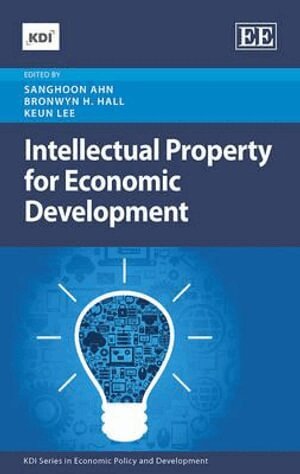 Sanghoon Ahn, Bronwyn H. Hall, Keun Lee - Intellectual Property for Economic Development, Inbunden