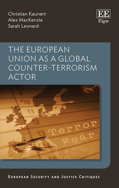Christian Kaunert, Alex MacKenzie, Sarah Léonard - European Union as a Global Counter-Terrorism Actor, Inbunden
