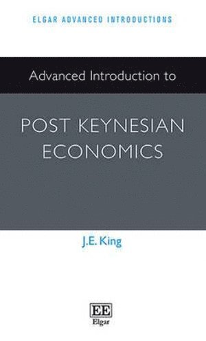 J. E. King - Advanced Introduction to Post Keynesian Economics, Inbunden