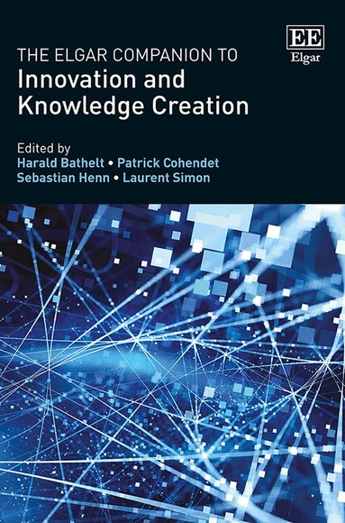 Harald Bathelt, Patrick Cohendet, Sebastian Henn, Laurent Simon - Elgar Companion to Innovation and Knowledge Creation, Inbunden