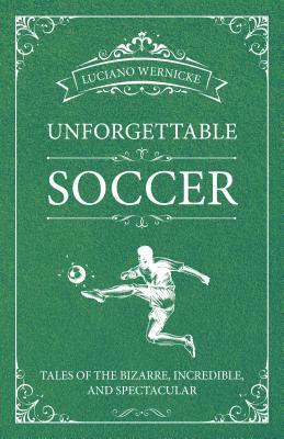 Luciano Wernicke - Unforgettable Soccer, Häftad