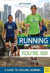 bokomslag Running until Youre 100: A Guide to Lifelong Running (5th edition)