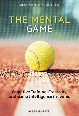 Prof. Dr. Daniel Memmert, Stefan Leiner - Mental Game: Tennis, Häftad