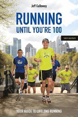 Jeff Galloway - Running Until You’re 100, Sixth Edition, Häftad