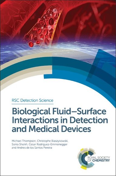 Michael Thompson, Christophe Blaszykowski, Sonia Sheikh, Cesar Rodriguez-Emmenegger, Andres de los Santos Pereira - Biological Fluid–Surface Interactions in Detection and Medical Devices, Inbunden