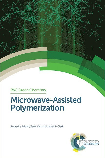 Anuradha Mishra, Tanvi Vats, James H Clark, India) Mishra, Anuradha (Gautam Buddha University, India) Vats, Tanvi (Gautam Buddha University, UK) Clark, James H (University of York - Microwave-Assisted Polymerization, Inbunden