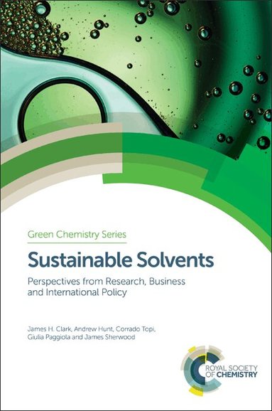 James H Clark, Andrew Hunt, Corrado Topi, Giulia Paggiola, James Sherwood - Sustainable Solvents, Inbunden