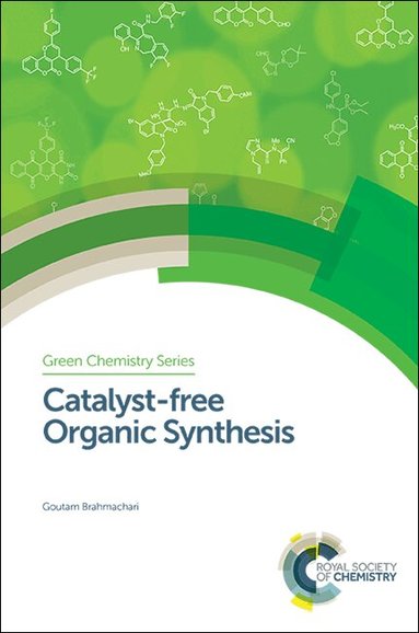 Goutam Brahmachari - Catalyst-free Organic Synthesis, Inbunden
