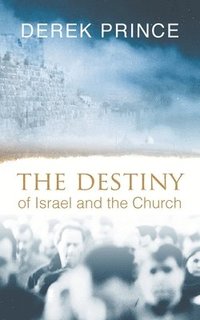 bokomslag The Destiny of Israel and the Church