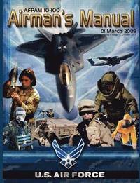 bokomslag Airman's Manual Afpam 10-100. 01 March 2009, Incorporating Change 1, 24 June 2011