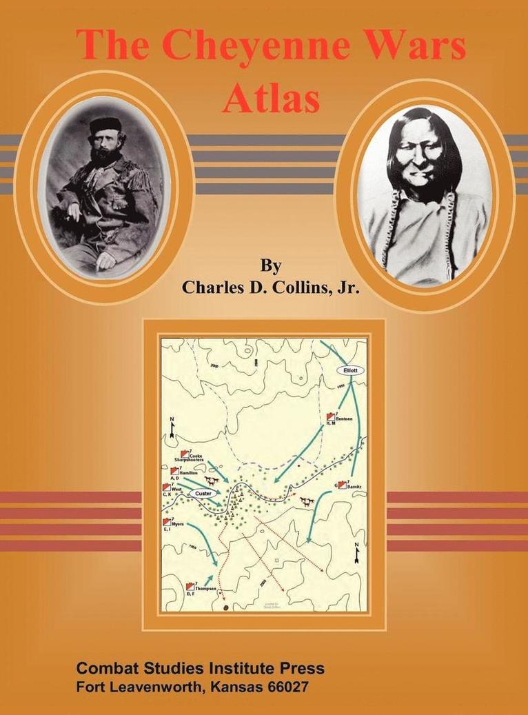 Charles D Collins, Combat Studies Institute Press, Charles D. Collins, Combat Studies Institute Press, - Cheyenne Wars Atlas, Inbunden
