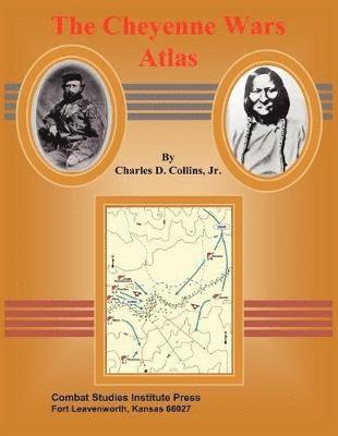 Charles D Collins, Combat Studies Institute Press - Cheyenne Wars Atlas, Häftad