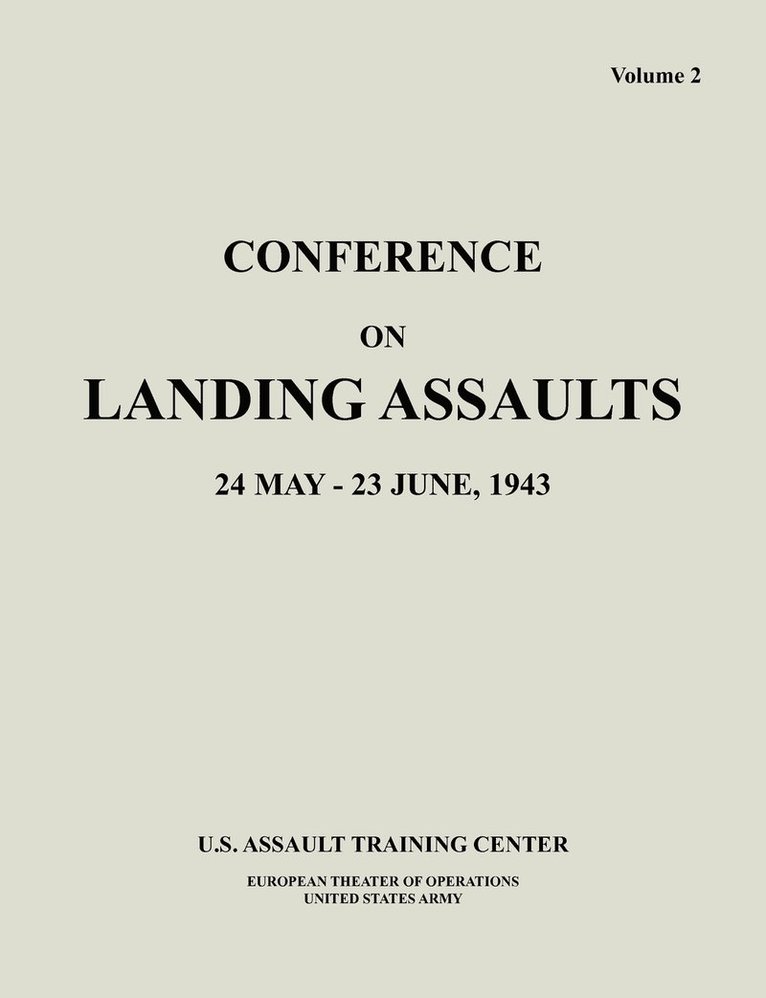 U S Assault Training Center, European Theater of Operations, United States Army, U. S. Assault Training Center - Conference on Landing Assaults, 24 May - 23 June 1943, Volume 2, Häftad
