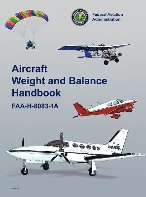 Federal Aviation Administration, U S Department of Transportation, Flight Standards Service, U. S. Department of Transportation, U. S. Department Of Transportation - Aircraft Weight and Balance Handbook, Inbunden