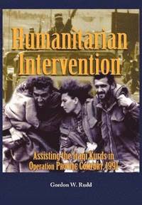 bokomslag Humanitarian Intervention Assisting the Iraqi Kurds in Operation PROVIDE COMFORT, 1991