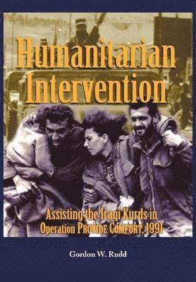 Humanitarian Intervention Assisting the Iraqi Kurds in Operation PROVIDE COMFORT, 1991 1