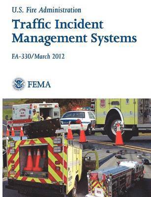 Federal Emergency Management Agency, U S Fire Administration - Traffic Incident Management Systems (Fa-330 / March 2012), Häftad
