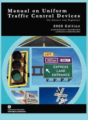 Federal Highway Administration, U S Department of Transportation - Manual on Uniform Traffic Control for Streets and Highways (Includes Changes 1 and 2 Dated May 2012), Inbunden