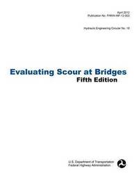 bokomslag Evaluating Scour at Bridges (Fifth Edition). Hydraulic Engineering Circular No. 18. Publication No. Fhwa-Hif-12-003