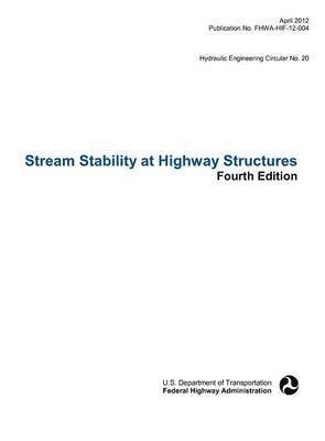 Stream Stability at Highway Structures (Fourth Edition). Hydraulic Engineering Circular No. 20. Publication No. Fhwa-Hif-12-004 1