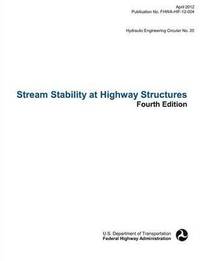 bokomslag Stream Stability at Highway Structures (Fourth Edition). Hydraulic Engineering Circular No. 20. Publication No. Fhwa-Hif-12-004