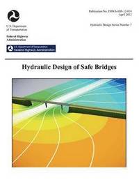 bokomslag Hydraulic Design of Safe Bridges. Hydraulic Design Series Number 7. Fhwa-Hif-12-018.