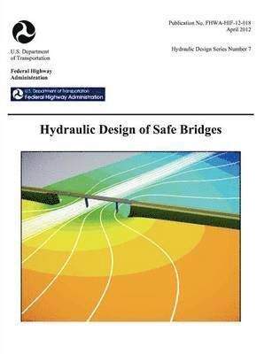 bokomslag Hydraulic Design of Safe Bridges. Hydraulic Design Series Number 7. Fhwa-Hif-12-018.