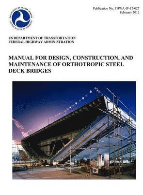 Manual for Design, Construction, and Maitenance of Orthotropic Steel Deck Bridges (Publication No. Fhwa-If-12-027) 1