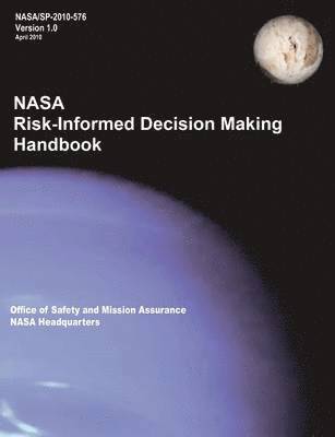 NASA Risk-Informed Decision Making Handbook. Version 1.0 - NASA/SP-2010-576. 1